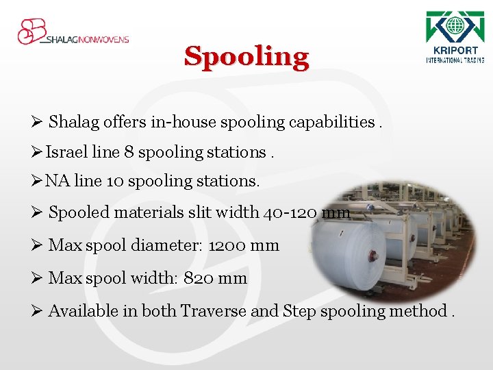 Spooling Ø Shalag offers in-house spooling capabilities. Ø Israel line 8 spooling stations. Ø