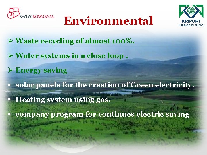 Environmental Ø Waste recycling of almost 100%. Ø Water systems in a close loop.
