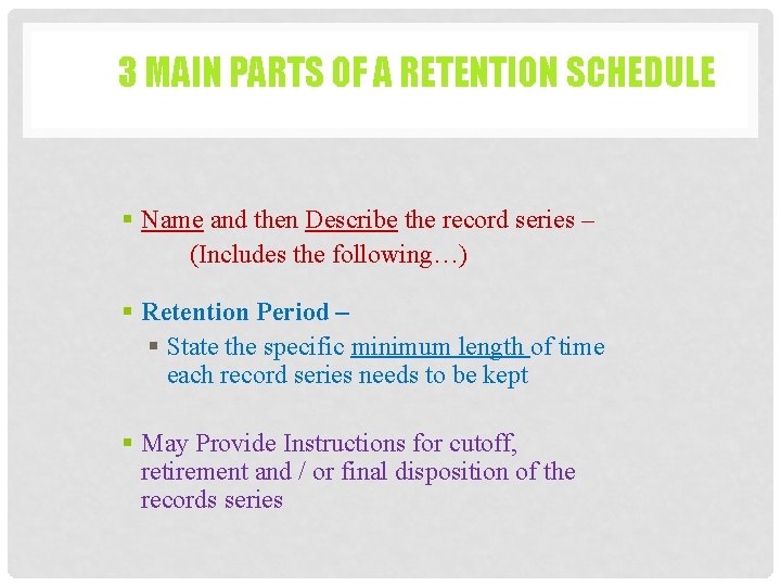 3 MAIN PARTS OF A RETENTION SCHEDULE § Name and then Describe the record