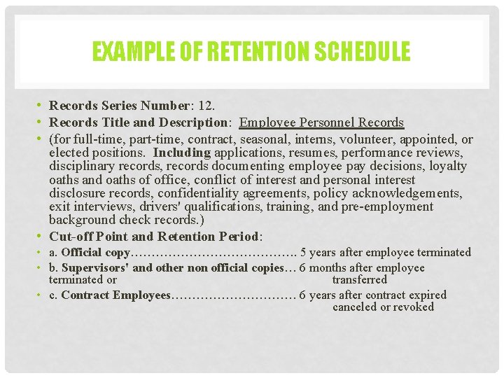 EXAMPLE OF RETENTION SCHEDULE • Records Series Number: 12. • Records Title and Description: