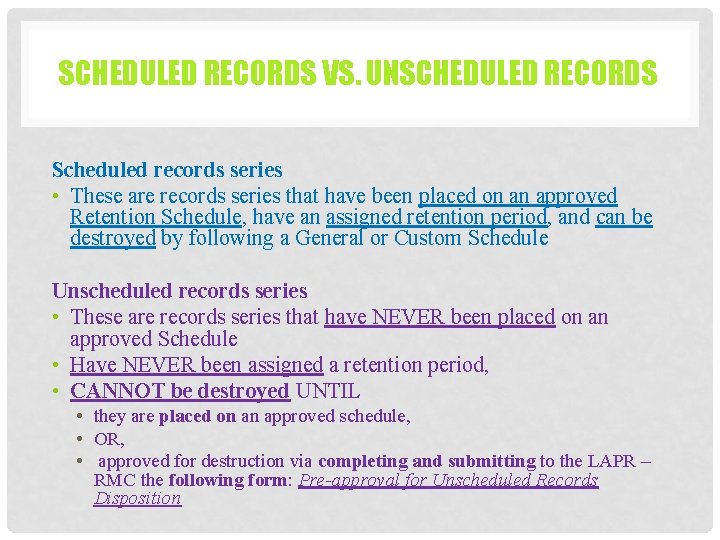 SCHEDULED RECORDS VS. UNSCHEDULED RECORDS Scheduled records series • These are records series that