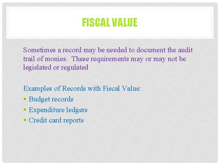 FISCAL VALUE Sometimes a record may be needed to document the audit trail of