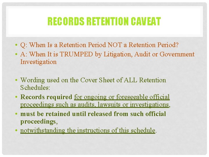 RECORDS RETENTION CAVEAT • Q: When Is a Retention Period NOT a Retention Period?