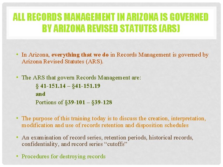 ALL RECORDS MANAGEMENT IN ARIZONA IS GOVERNED BY ARIZONA REVISED STATUTES (ARS) • In