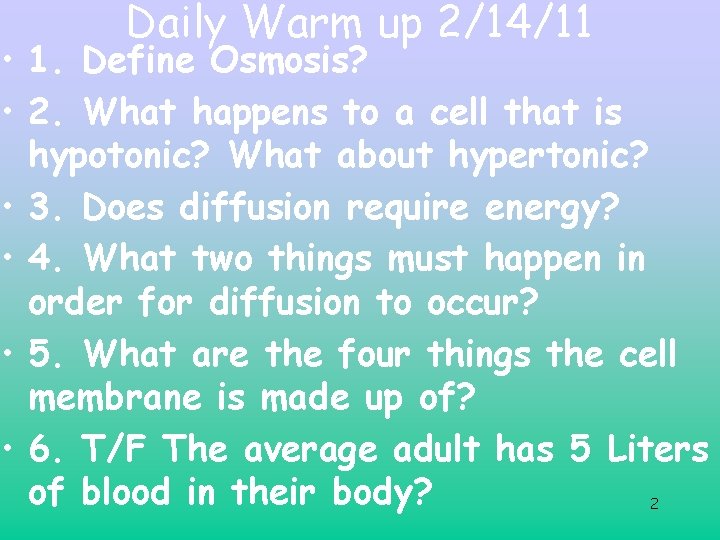 Daily Warm up 2/14/11 • 1. Define Osmosis? • 2. What happens to a Daily Warm up 2/14/11 • 1. Define Osmosis? • 2. What happens to a