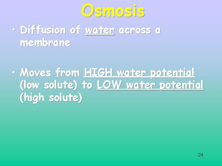 Osmosis • Diffusion of water across a membrane • Moves from HIGH water potential Osmosis • Diffusion of water across a membrane • Moves from HIGH water potential