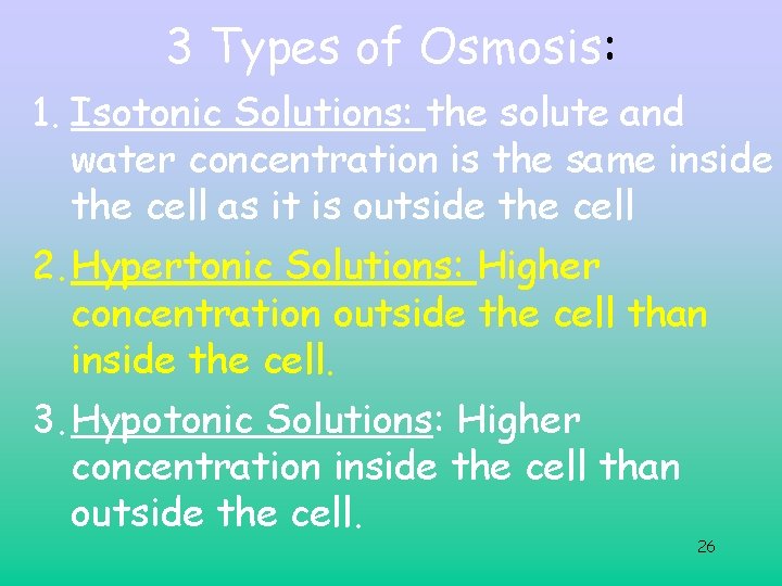 3 Types of Osmosis: 1. Isotonic Solutions: the solute and water concentration is the 3 Types of Osmosis: 1. Isotonic Solutions: the solute and water concentration is the