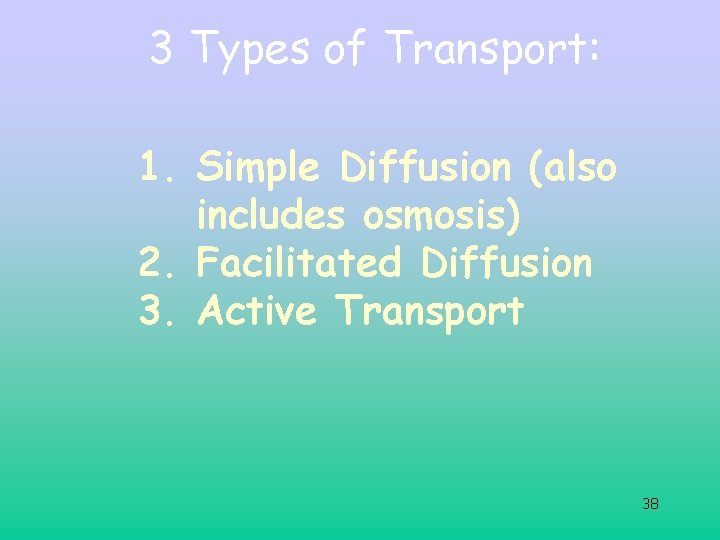 3 Types of Transport: 1. Simple Diffusion (also includes osmosis) 2. Facilitated Diffusion 3. 3 Types of Transport: 1. Simple Diffusion (also includes osmosis) 2. Facilitated Diffusion 3.