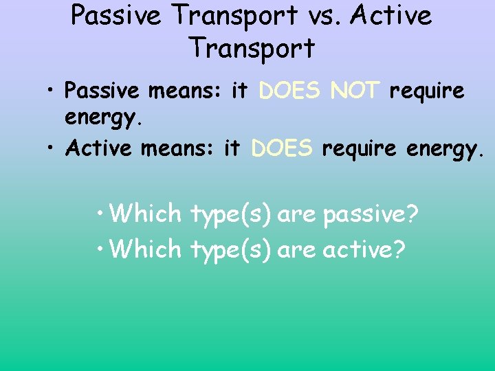 Passive Transport vs. Active Transport • Passive means: it DOES NOT require energy. • Passive Transport vs. Active Transport • Passive means: it DOES NOT require energy. •