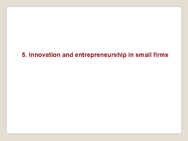 5. Innovation and entrepreneurship in small firms 