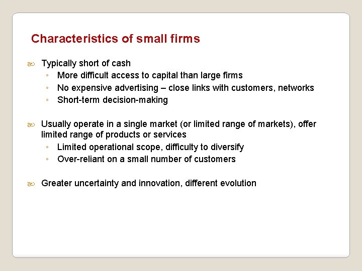 Characteristics of small firms Typically short of cash ◦ More difficult access to capital