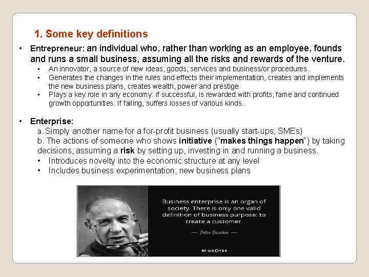 1. Some key definitions • Entrepreneur: an individual who, rather than working as an