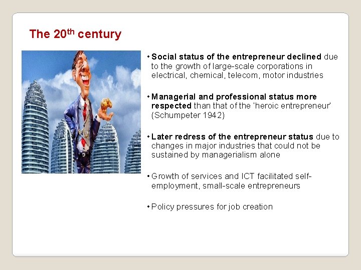 The 20 th century • Social status of the entrepreneur declined due to the
