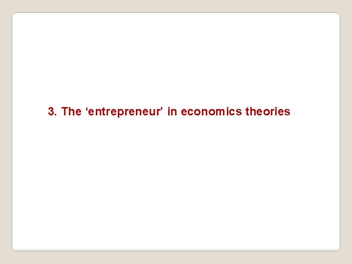 3. The ‘entrepreneur’ in economics theories 