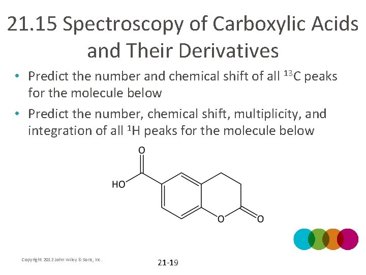 21. 15 Spectroscopy of Carboxylic Acids and Their Derivatives • Predict the number and
