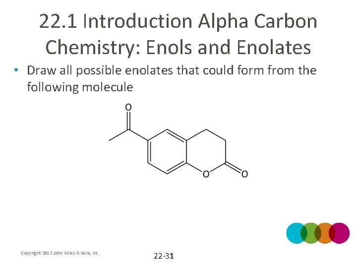 22. 1 Introduction Alpha Carbon Chemistry: Enols and Enolates • Draw all possible enolates