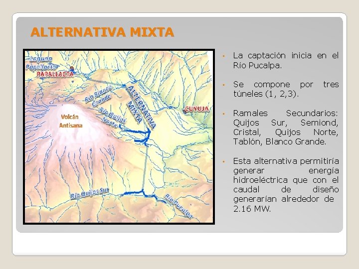 ALTERNATIVA MIXTA • La captación inicia en el Río Pucalpa. • Se compone por