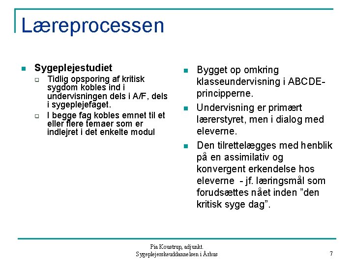 Læreprocessen n Sygeplejestudiet q q Tidlig opsporing af kritisk sygdom kobles ind i undervisningen