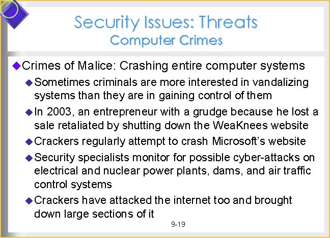 Security Issues: Threats Computer Crimes u. Crimes of Malice: Crashing entire computer systems u