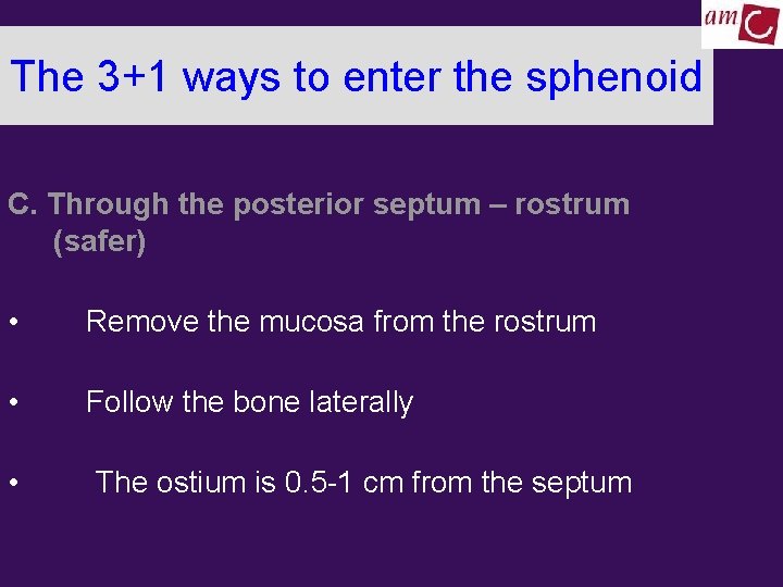 The 3+1 ways to enter the sphenoid C. Through the posterior septum – rostrum