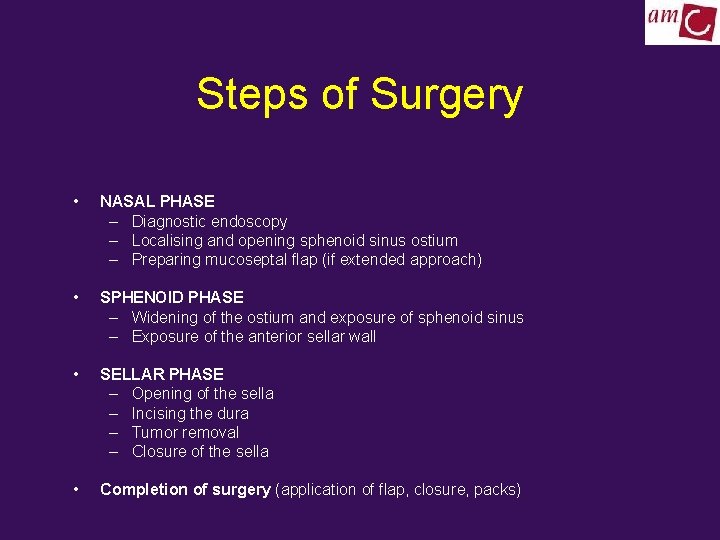 Steps of Surgery • NASAL PHASE – Diagnostic endoscopy – Localising and opening sphenoid