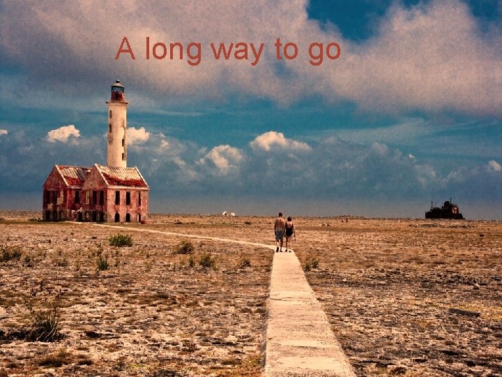 A long way to go 