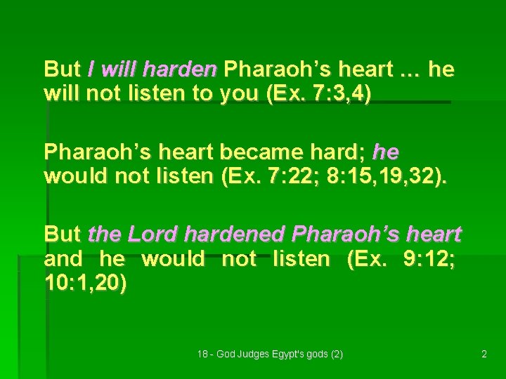 But I will harden Pharaoh’s heart … he will not listen to you (Ex.