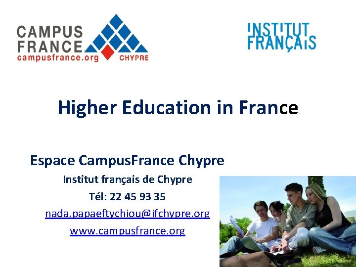 Higher Education in France Espace Campus. France Chypre Institut français de Chypre Tél: 22