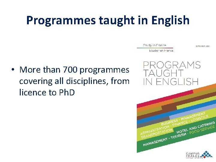 Programmes taught in English • More than 700 programmes covering all disciplines, from licence