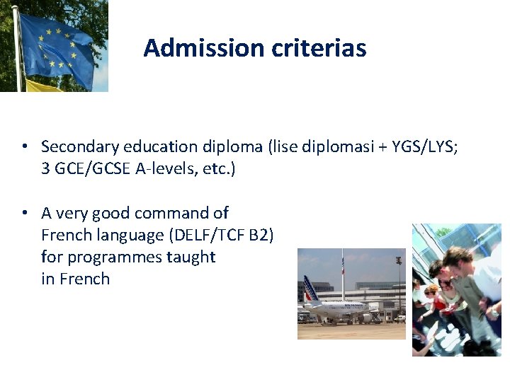 Admission criterias • Secondary education diploma (lise diplomasi + YGS/LYS; 3 GCE/GCSE A-levels, etc.