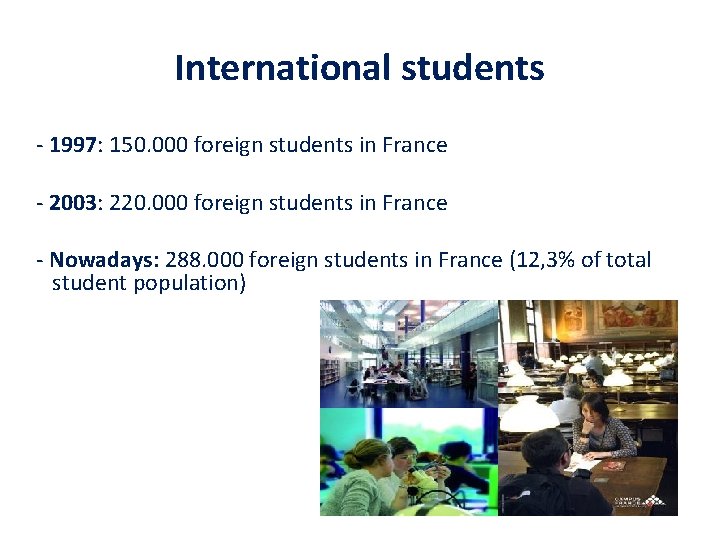 International students - 1997: 150. 000 foreign students in France - 2003: 220. 000