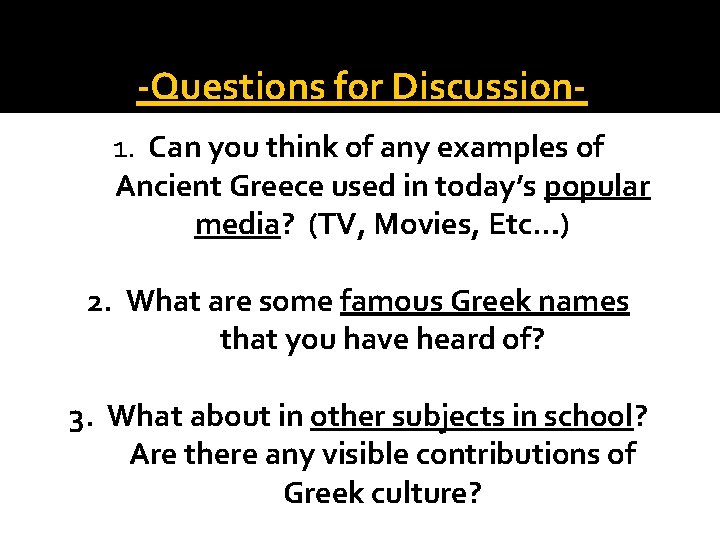 -Questions for Discussion 1. Can you think of any examples of Ancient Greece used -Questions for Discussion 1. Can you think of any examples of Ancient Greece used