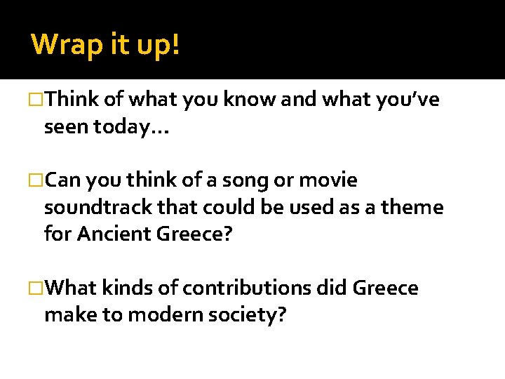 Wrap it up! �Think of what you know and what you’ve seen today… �Can Wrap it up! �Think of what you know and what you’ve seen today… �Can