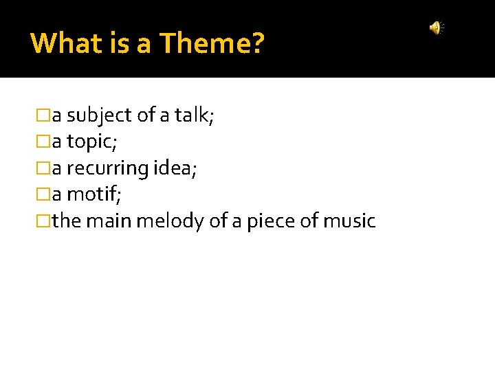 What is a Theme? �a subject of a talk; �a topic; �a recurring idea; What is a Theme? �a subject of a talk; �a topic; �a recurring idea;