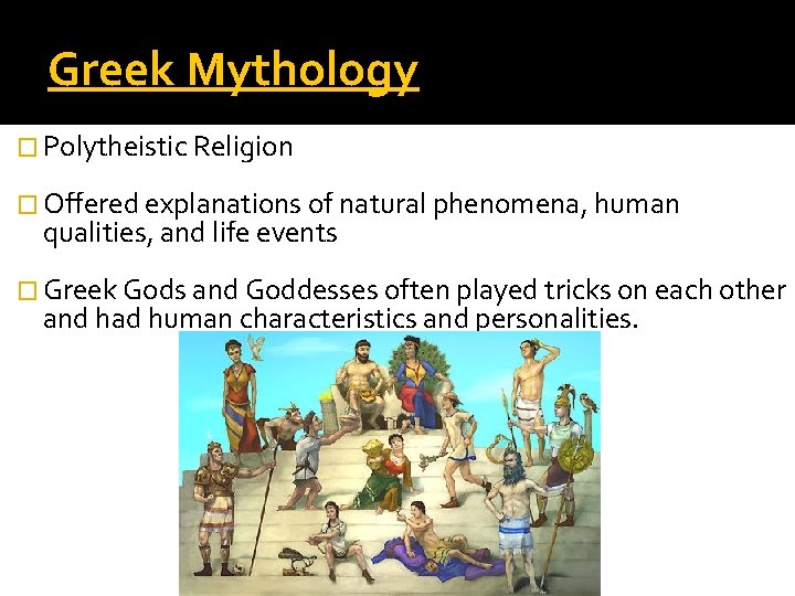 Greek Mythology � Polytheistic Religion � Offered explanations of natural phenomena, human qualities, and Greek Mythology � Polytheistic Religion � Offered explanations of natural phenomena, human qualities, and