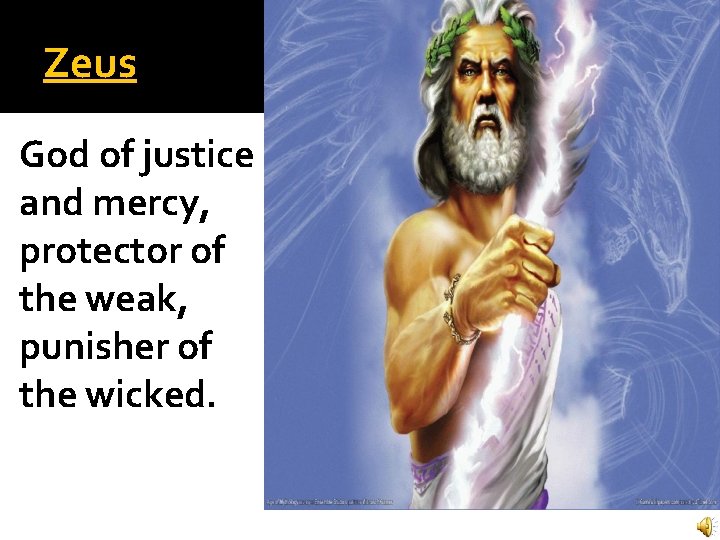 Zeus God of justice and mercy, protector of the weak, punisher of the wicked. Zeus God of justice and mercy, protector of the weak, punisher of the wicked.
