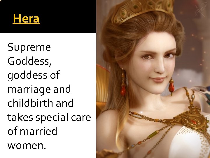 Hera Supreme Goddess, goddess of marriage and childbirth and takes special care of married Hera Supreme Goddess, goddess of marriage and childbirth and takes special care of married