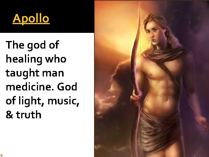 Apollo The god of healing who taught man medicine. God of light, music, & Apollo The god of healing who taught man medicine. God of light, music, &