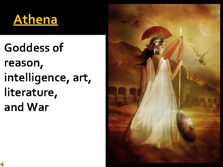 Athena Goddess of reason, intelligence, art, literature, and War Athena Goddess of reason, intelligence, art, literature, and War
