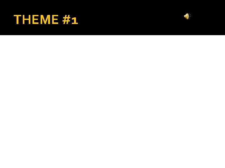 THEME #1 THEME #1