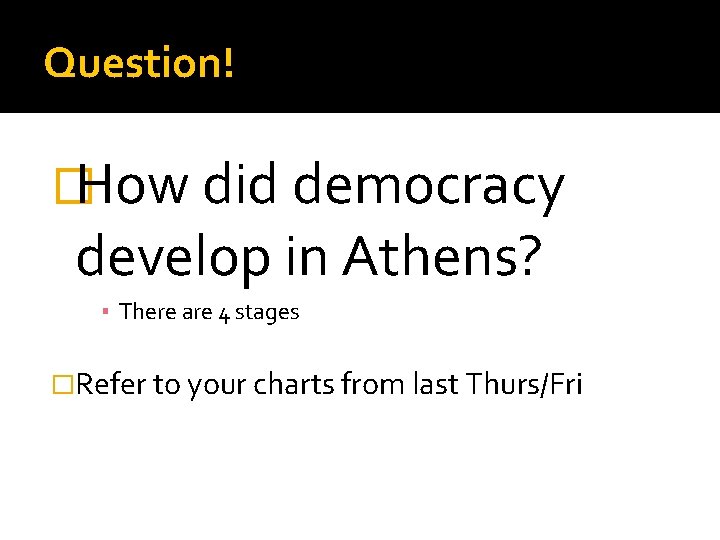 Question! �How did democracy develop in Athens? ▪ There are 4 stages �Refer to Question! �How did democracy develop in Athens? ▪ There are 4 stages �Refer to