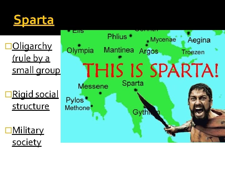 Sparta �Oligarchy (rule by a small group) �Rigid social structure �Military society Sparta �Oligarchy (rule by a small group) �Rigid social structure �Military society