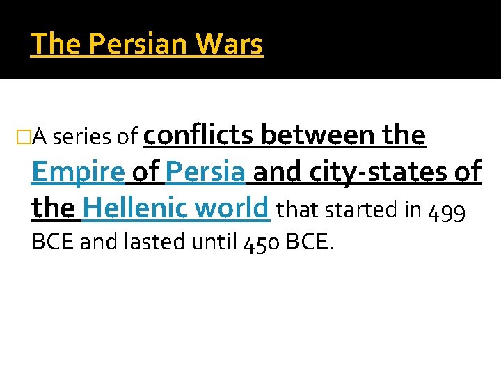 The Persian Wars �A series of conflicts between the Empire of Persia and city-states The Persian Wars �A series of conflicts between the Empire of Persia and city-states