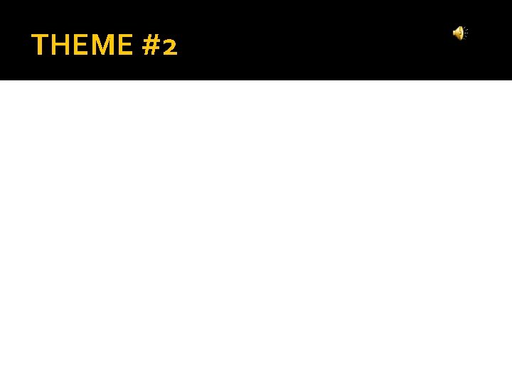 THEME #2 THEME #2