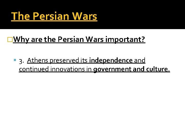 The Persian Wars �Why are the Persian Wars important? 3. Athens preserved its independence The Persian Wars �Why are the Persian Wars important? 3. Athens preserved its independence