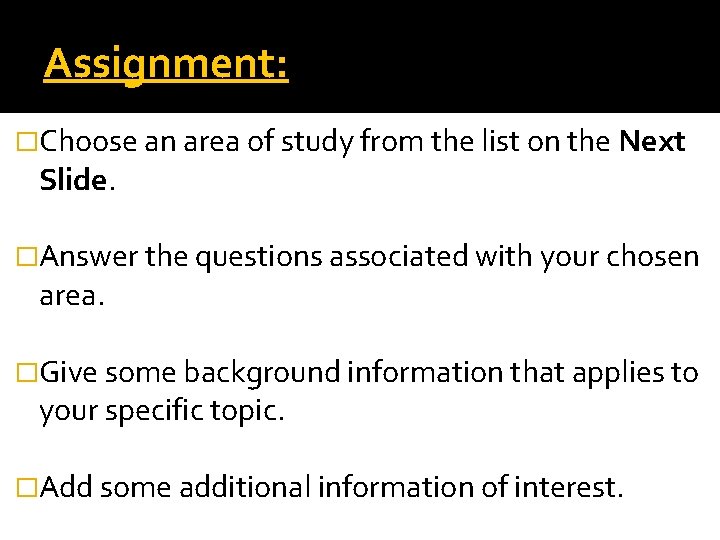 Assignment: �Choose an area of study from the list on the Next Slide. �Answer Assignment: �Choose an area of study from the list on the Next Slide. �Answer