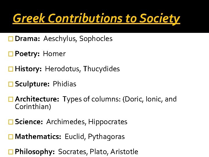 Greek Contributions to Society � Drama: Aeschylus, Sophocles � Poetry: Homer � History: Herodotus, Greek Contributions to Society � Drama: Aeschylus, Sophocles � Poetry: Homer � History: Herodotus,