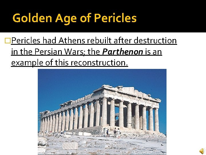 Golden Age of Pericles �Pericles had Athens rebuilt after destruction in the Persian Wars; Golden Age of Pericles �Pericles had Athens rebuilt after destruction in the Persian Wars;