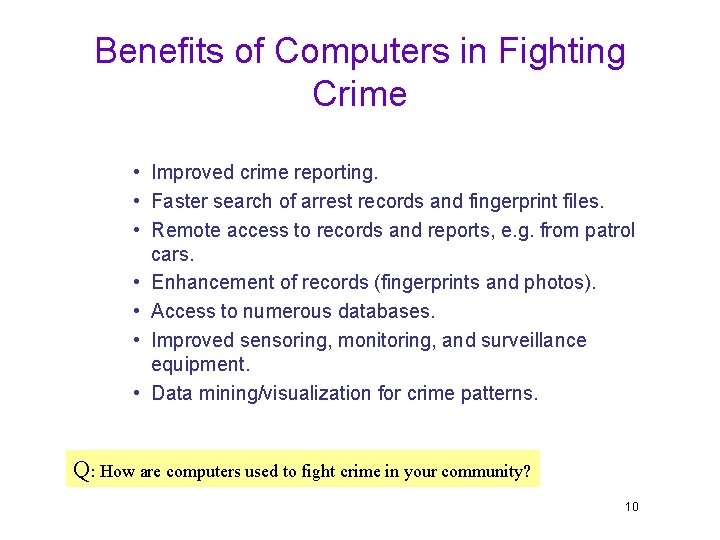 Benefits of Computers in Fighting Crime • Improved crime reporting. • Faster search of
