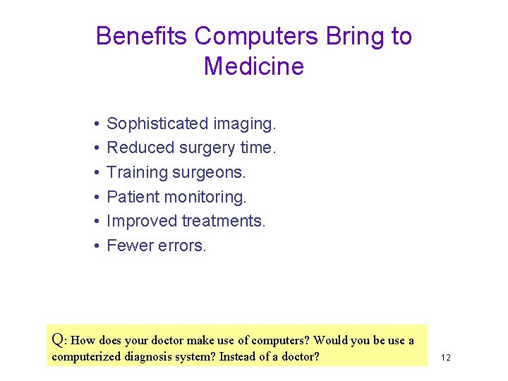 Benefits Computers Bring to Medicine • • • Sophisticated imaging. Reduced surgery time. Training